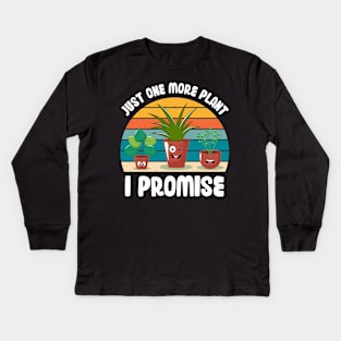 Funny Gardener Pun Plant Lover Just One More Plant I Promise Kids Long Sleeve T-Shirt